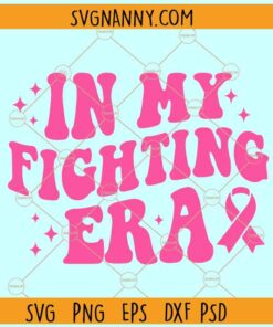 In my fighting Era Cancer awareness SVG, Breast Cancer Support svg