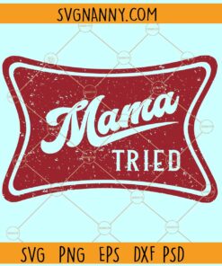 Mama Tried SVG, Country Svg, Southern Svg, Song Lyric Svg, merle haggard svg, mama svg