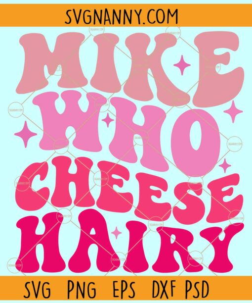 Mike Who Cheese Hairy SVG, Funny Adult Meme SVG, Sarcastic SVG,Social Media Joke Svg