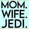 Mom Wife Jedi Star Wars SVG, Jedi SVG, Star Wars  Inspired Quote SVG, Star Wars  SVG