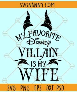 My Favorite Villain Is My Wife SVG, Maleficent SVG, Disney Villain SVG