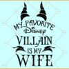 My Favorite Villain Is My Wife SVG, Funny Husband Svg, Funny Dad SVG, Dad Shirt SVG