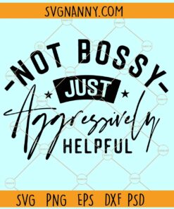 Not Bossy Aggressively Helpful SVG, Woman boss svg, funny bossy shirt svg