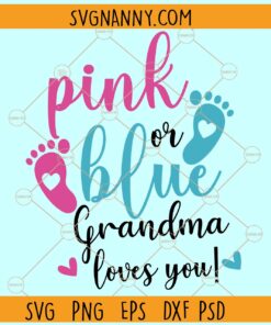 Pink or Blue Grandma loves you SVG, Baby Footprint SVG, Gender Reveal SVG