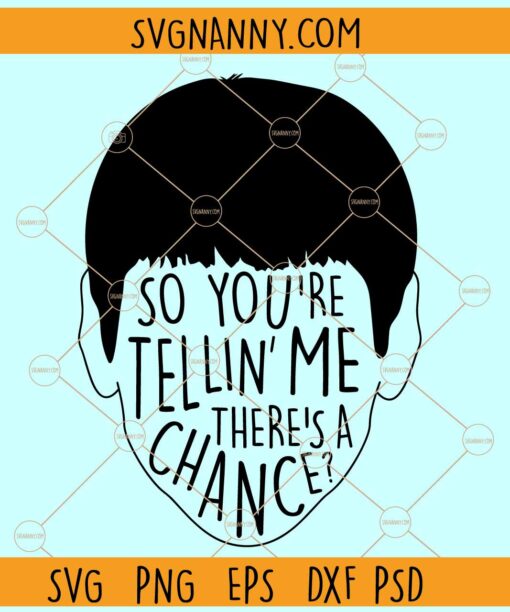 https://www.svgnanny.com/wp-content/uploads/2023/10/So-youre-telling-me-theres-a-chance-SVG.jpg
