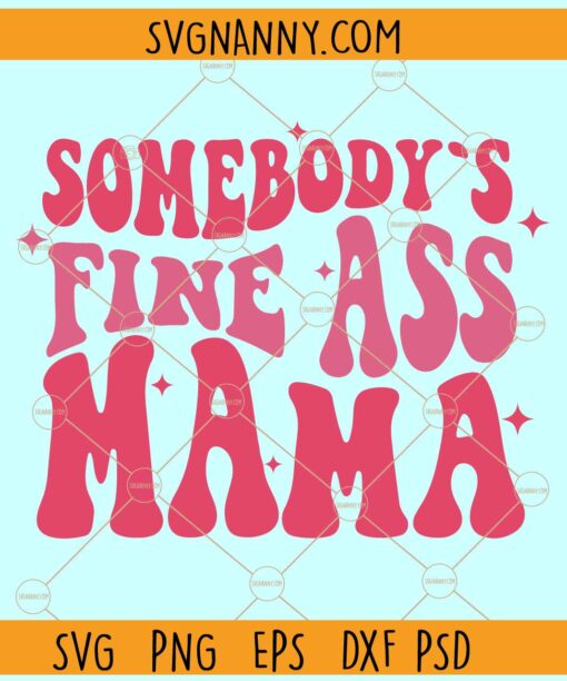 Somebody's Fine Ass Mama SVG, Wavy Letters SVG, Mom Svg, Mom Life Svg, Mama Svg