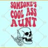 Someone’s Cool Ass Aunt SVG, Cool Auntie Club SVG, Skeleton SVG, Funny Auntie SVG