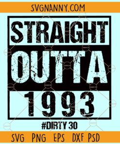 Straight Outta 1993 SVG, #dirty30 SVG, dirty 30 birthday SVG, Straight outta Birthday shirt SVG