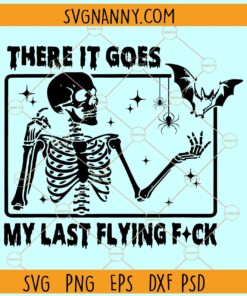 There It Goes My Last Flying Fuck SVG, Skeleton and Bat SVG, Halloween Skeleton SVG