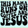 This mama runs on coffee and Jesus SVG, funny coffee svg, Christian svg