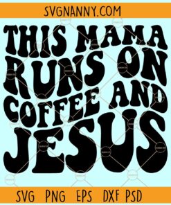 This mama runs on coffee and Jesus SVG, funny coffee svg, Christian svg