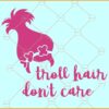 Troll Hair Don't Care SVG, Funny Quotes SVG, Trolls SVG, Funny SVG, Cartoon SVG
