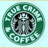 True crime and Coffee SVG, Murder Shows Addict SVG, Coffee Lover SVG, Coffee SVG File