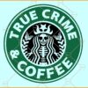 True crime and Coffee SVG, Murder Shows Addict SVG, Coffee Lover SVG, Coffee SVG File