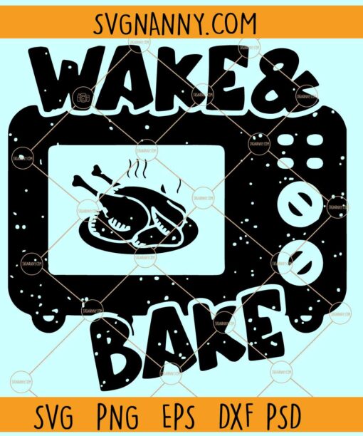 Wake and bake Turkey SVG, Thanksgiving Turkey SVG, Thanksgiving SVG