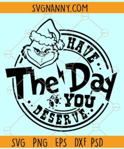 Grinch Have The Day You Deserve SVG, Christmas Grinch SVG files