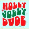 Holly Jolly Dude Christmas SVG, Boy Christmas SVG, retro Holly Jolly Dude svg