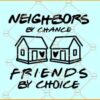 Neighbors by chance friends by choice SVG, Neighbor Christmas svg