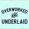 Overworked and underlaid SVG, Funny SVG, adult humor SVG