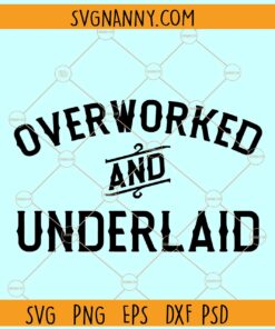 Overworked and underlaid SVG, Funny SVG, adult humor SVG