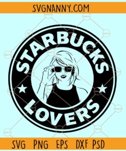 Taylor Swift Starbucks lovers svg, Taylor Swift Starbucks SVg, Taylor Swift Starbucks SVG