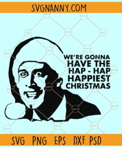 We're Gonna Have The Hap Hap Happiest Christmas SVG, Clark Griswold svg
