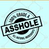 100% Grade A asshole svg, Funny Asshole Stamp, Inappropriate Svg, Funny Svg, Sarcastic Svg