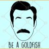 Be a Goldfish SVG, Ted Lasso Face Silhouettes SVG, Ted Lasso Be A Goldfish SVG
