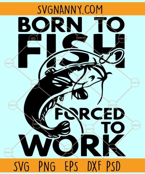 Born to fish forced to work SVG, Fishing Logo SVG, Funny Fishing svg, Work To Fish svg
