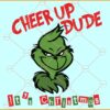 Cheer up dude it's Christmas svg, Christmas SVG, Funny Cheer Dude SVG