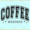 Coffee weather SVG, Varsity Font SVG, Fall Gift SVG, Coffee weather season SVG