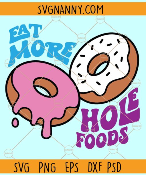 Eat More Hole Foods svg, Hole Food Clipart SVG, Donut SVG, Donut Clipart SVG