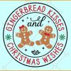 Gingerbread Kisses and Christmas Wishes SVG, Christmas Gingerbread SVG