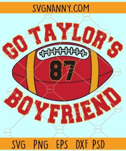 Go Taylor's Boyfriend Sweatshirt svg, Travis And Taylor SVG, Funny Football Party SVG