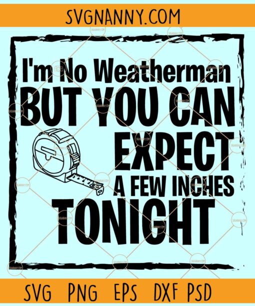 I'm no weatherman but you can expect a few inches tonight SVG, Funny Couples Sayings Svg