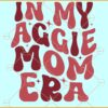 In My Aggie Mom Era SVG, Retro Wavy SVG, Aggie Mom SVG, Aggie Mama SVG, Aggie Mother Gift SVG