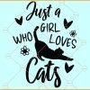 Just a girl who loves cats SVG, Cat Lover svg, Cats SVG, Animal Lover SVG