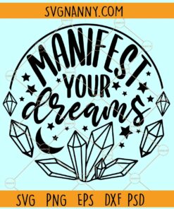 Manifest your dreams motivational quote SVG, Mindset svg, crystal lovers svg, affirmative svg