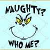 Naughty who me Svg, Naughty Grinch svg, Grinch face SVG, Naughty list SVG