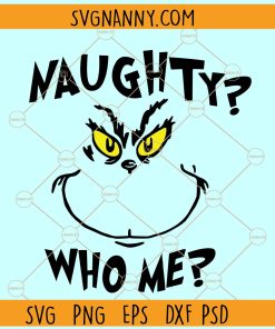 Naughty who me Svg, Naughty Grinch svg, Grinch face SVG, Naughty list SVG