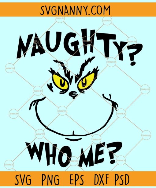 Naughty who me Svg, Naughty Grinch svg, Grinch face SVG, Naughty list SVG