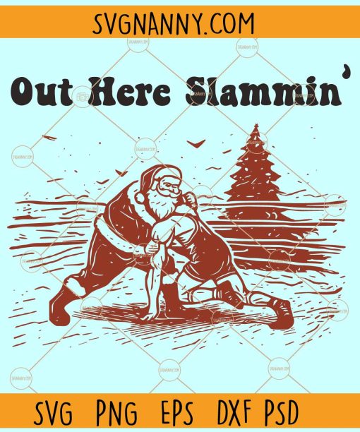 Santa Wrestling SVG, Out Here Slammin’  SVG, Funny Santa Claus Out Here SVG