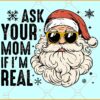 Santa ask your mom if I'm real SVG, Funny Christmas Quote Svg, Funny Santa svg
