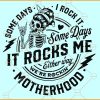 Some days I rock it some days it rocks me svg, Funny Motherhood Rock SVG