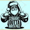 Straight outta North Pole Santa SVG, Funny Christmas SVG, Santa Claus Shirt svg