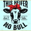 This heifer dont take no bull SVG, Heifers Life Svg, Farm Svg, Farmer Svg, Heifer SVG