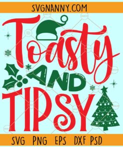 Toasty and tipsy svg, Christmas SVG, Christmas Décor SVG, Christmas Shirt SVG
