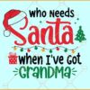 Who Needs Santa When I've Got Grandma Svg, Santa Claus SVG, Funny Christmas SVG