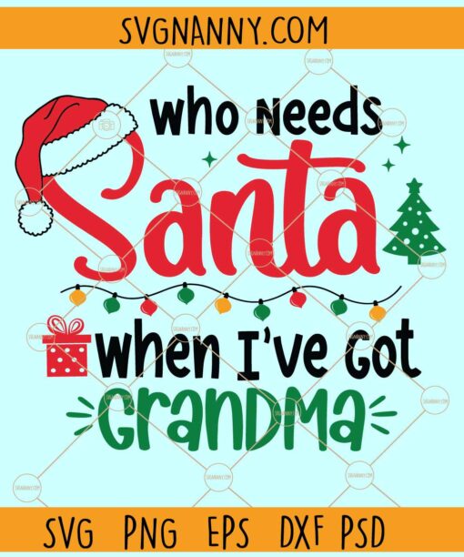 Who Needs Santa When I've Got Grandma Svg, Santa Claus SVG, Funny Christmas SVG