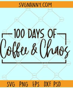 100 days of coffee and chaos SVG, Teacher 100 days of school svg, teacher appreciation svg